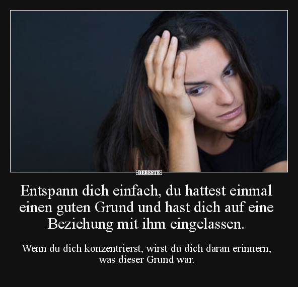 Entspann dich einfach, du hattest einmal einen guten Grund.. - Lustige Bilder | DEBESTE.de