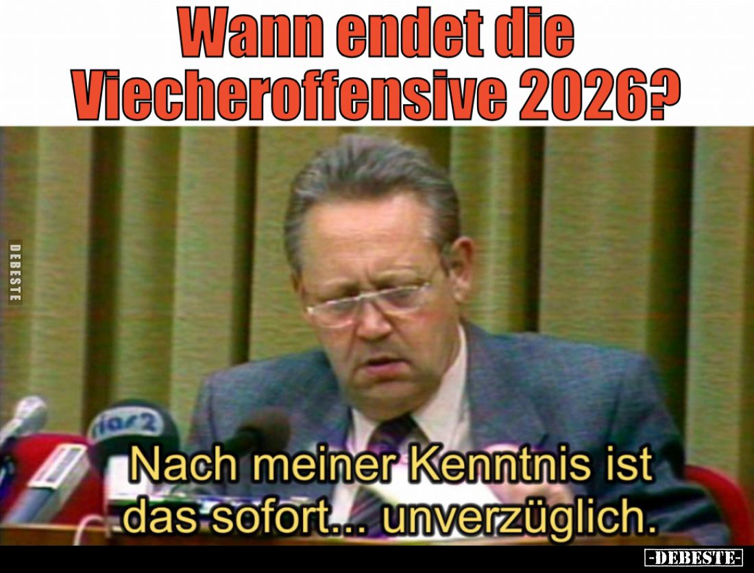 Wann endet die Viecheroffensive 2026?

Nach meiner Kenntnis ist das sofort... unverzüglich.
