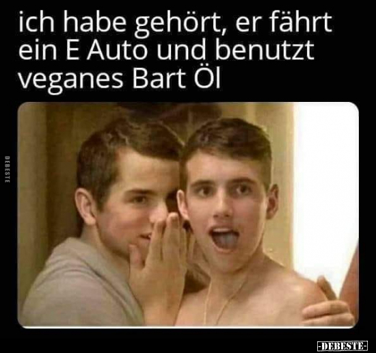 Ich habe gehört, er fährt ein E Auto und benutzt veganes.. - Lustige Bilder | DEBESTE.de