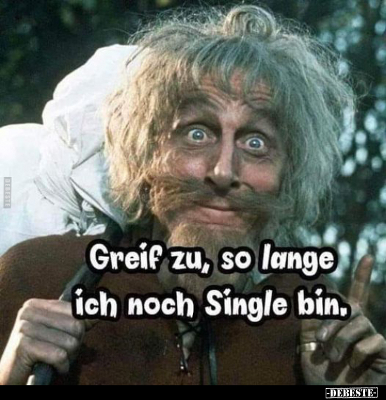 Greif zu, so lange ich noch Single bin... - Lustige Bilder | DEBESTE.de