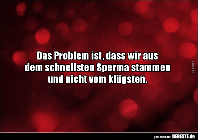 Das Problem ist, dass wir aus  dem schnellsten.. - Lustige Bilder | DEBESTE.de