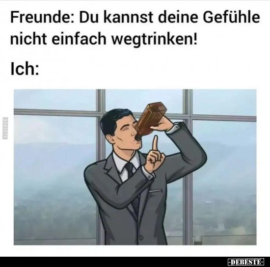 Freunde: Du kannst deine Gefühle nicht einfach wegtrinken!.. - Lustige Bilder | DEBESTE.de