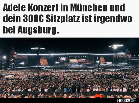 Adele Konzert in München und dein 300€ Sitzplatz.. - Lustige Bilder | DEBESTE.de