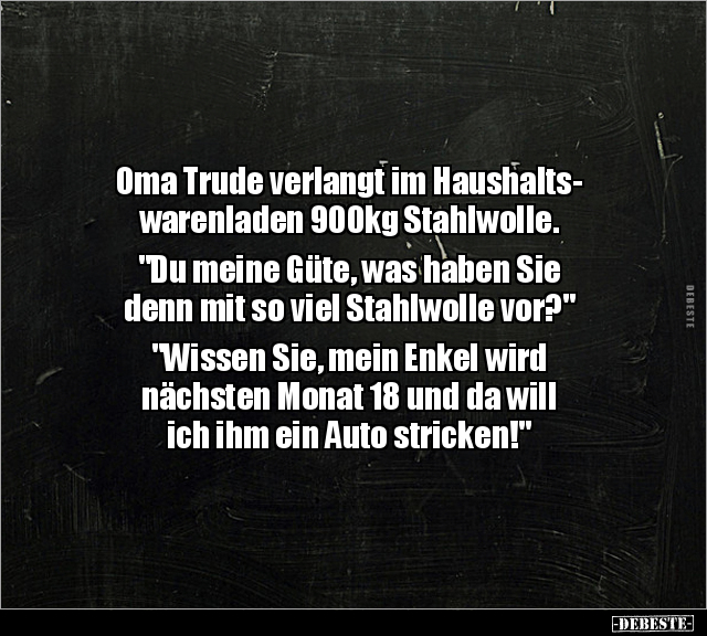 Oma Trude verlangt im Haushaltswarenladen 900kg Stahlwolle... - Lustige Bilder | DEBESTE.de