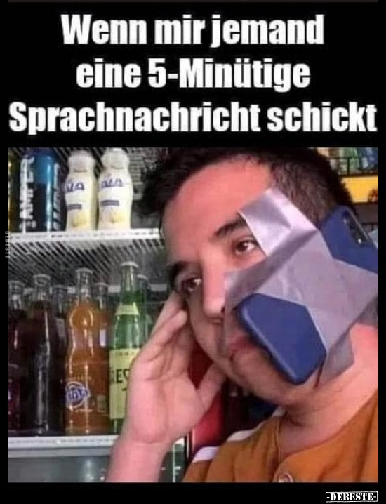 Wenn mir jemand eine 5-Minütige Sprachnachricht schickt.. - Lustige Bilder | DEBESTE.de