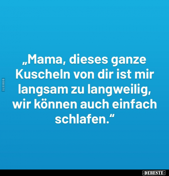 "Mama, dieses ganze Kuscheln von dir ist mir langsam zu.." - Lustige Bilder | DEBESTE.de