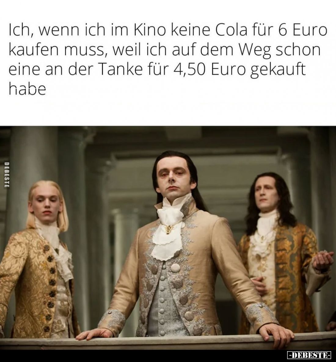 Ich, wenn ich im Kino keine Cola für 6 Euro kaufen muss, weil ich auf dem Weg schon eine an der Tanke für 4,50 Euro gekauft h...