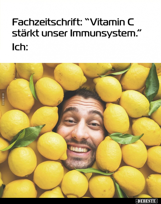 Fachzeitschrift: "Vitamin C stärkt unser Immunsystem.".. - Lustige Bilder | DEBESTE.de
