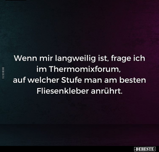 Wenn mir langweilig ist, frage ich im Thermomixforum, auf.. - Lustige Bilder | DEBESTE.de