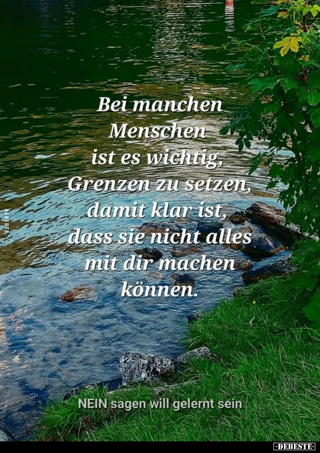 Bei manchen Menschen ist es wichtig, Grenzen zu setzen, damit klar ist, dass sie nicht alles mit dir machen können.