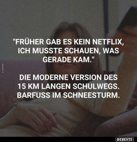 "Früher gab es kein Netflix, ich musste schauen, was gerade kam.." - Lustige Bilder | DEBESTE.de