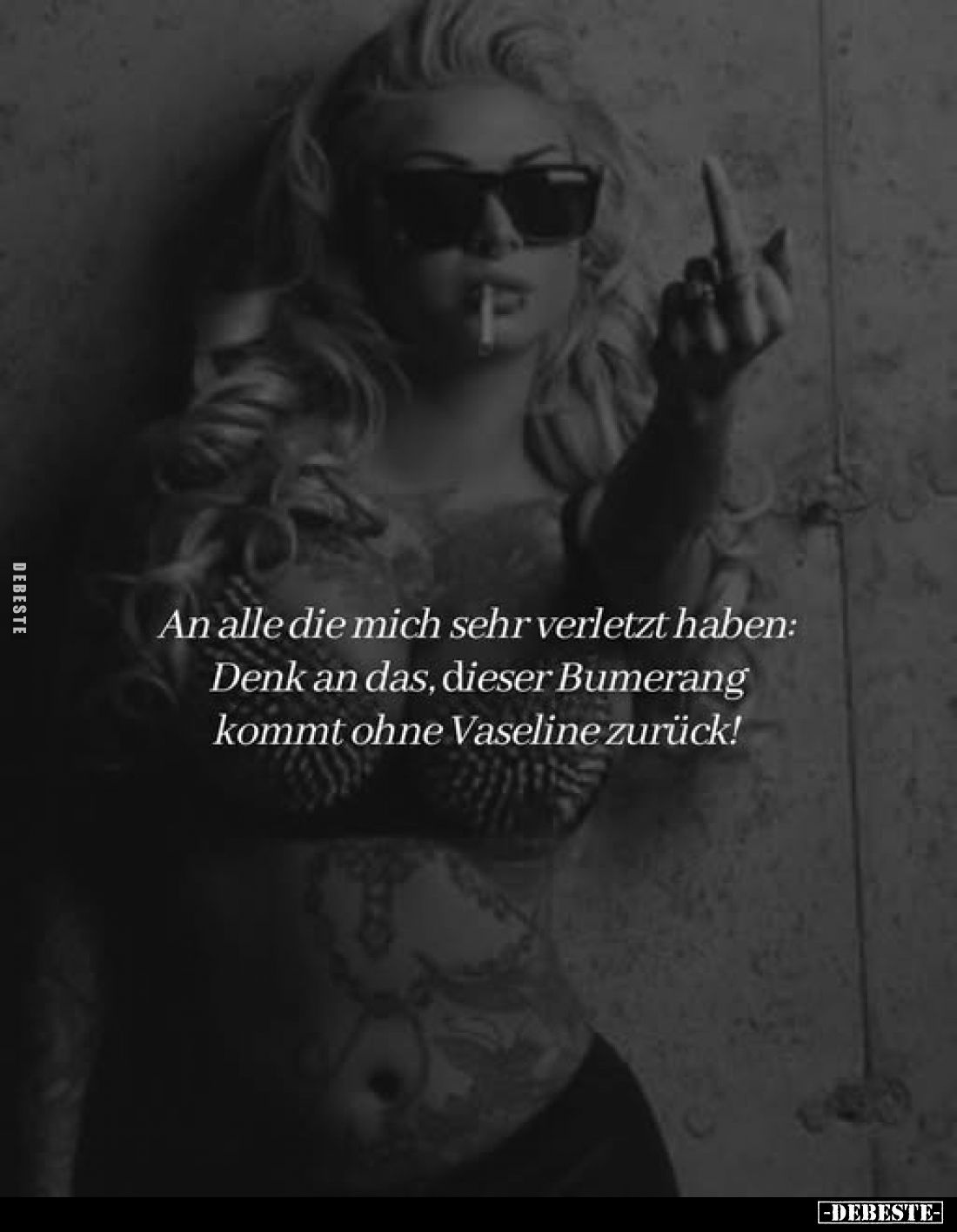 An alle die mich sehr verletzt haben: Denk an das, dieser Bumerang kommt ohne Vaseline zurück!