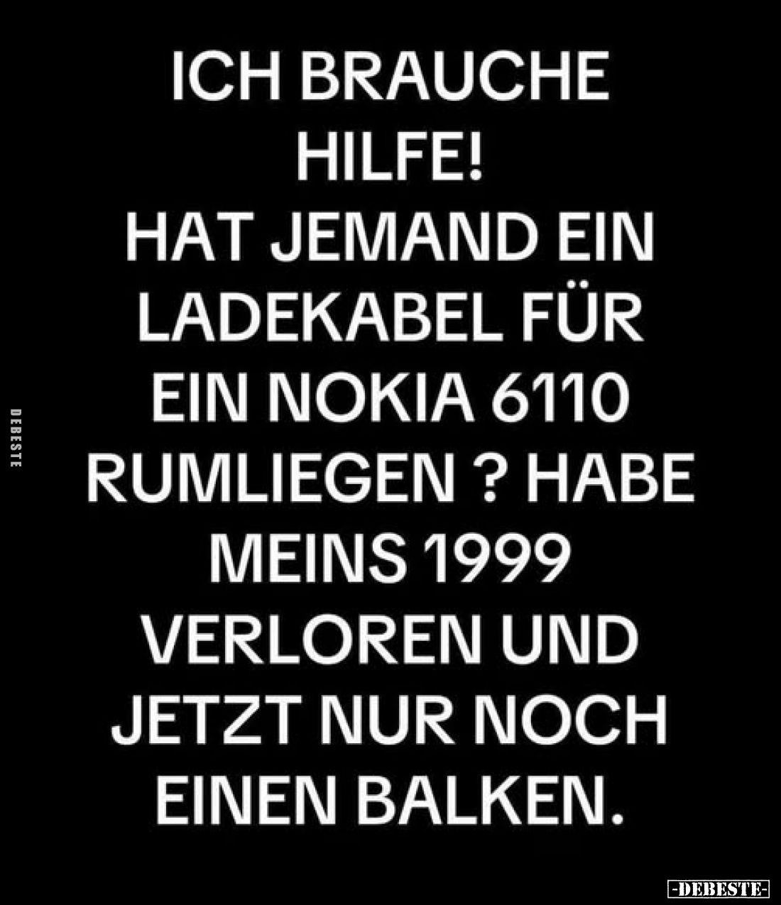 Ich brauche Hilfe! Hat jemand ein Ladekabel für ein Nokia 6110 rumliegen? Habe meins 1999 verloren und jetzt nur noch einen B...