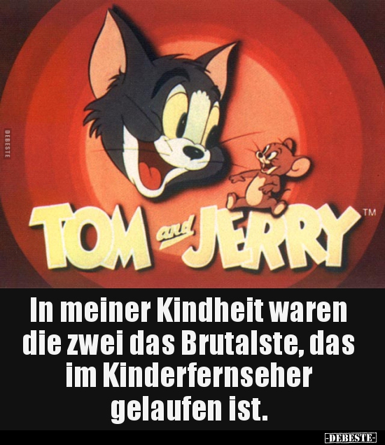 In meiner Kindheit waren die zwei das Brutalste, das im..