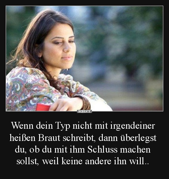 Wenn dein Typ nicht mit irgendeiner heißen Braut schreibt..