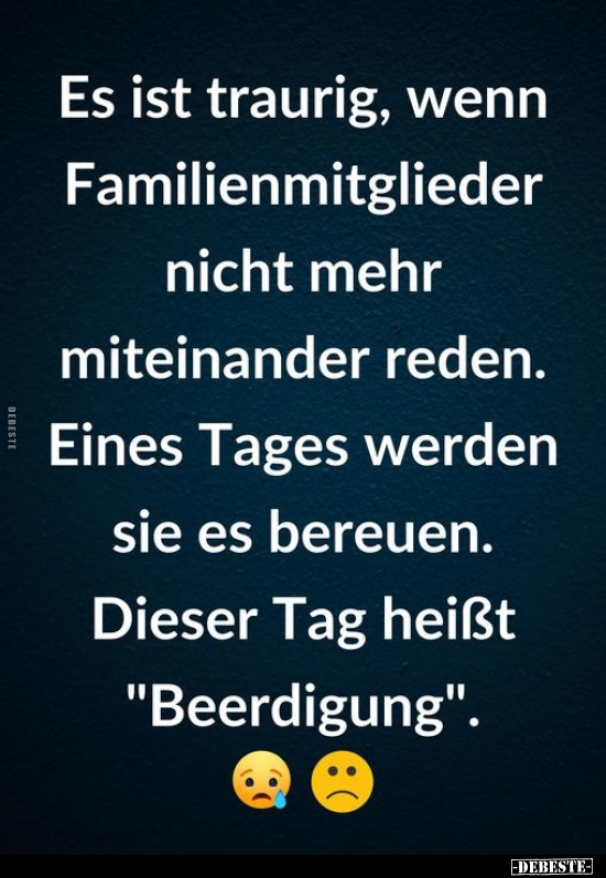 Es ist traurig, wenn Familienmitglieder nicht mehr.. - Lustige Bilder | DEBESTE.de