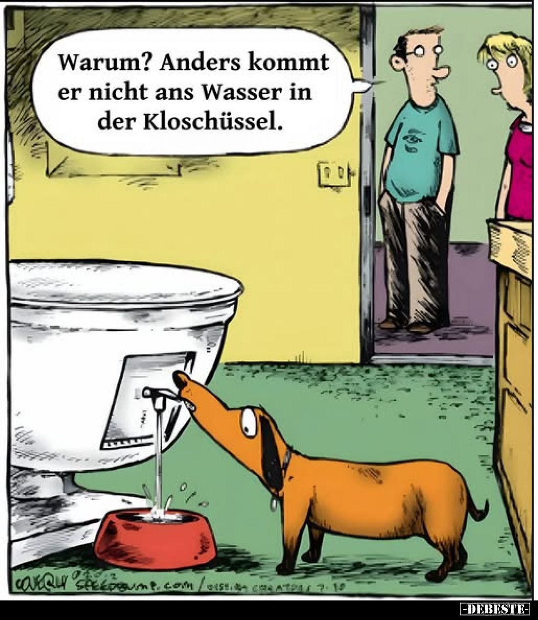 Warum? Anders kommt er nicht ans Wasser in der Kloschüssel.