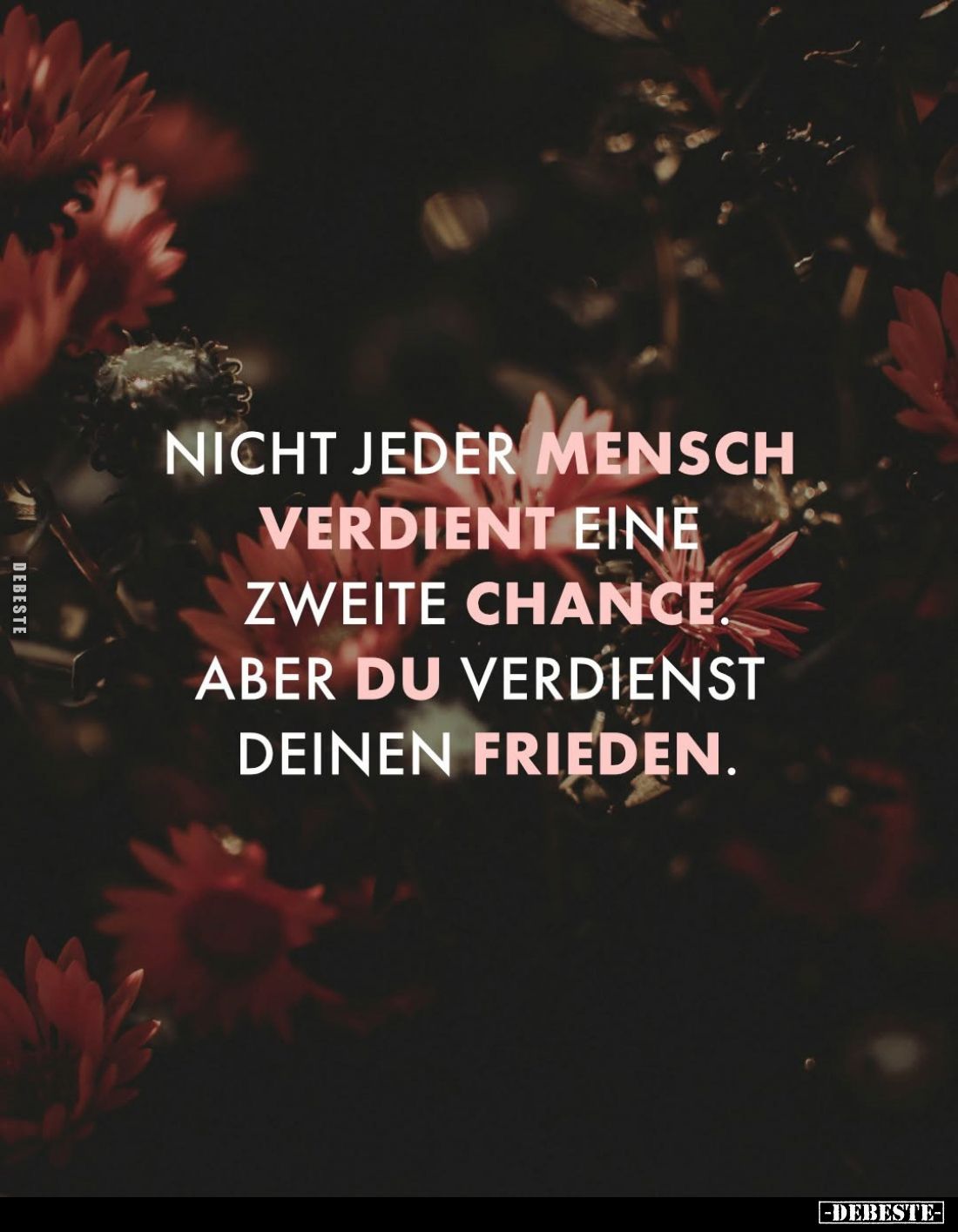 Nicht jeder Mensch verdient eine zweite Chance. Aber du verdienst deinen Frieden.