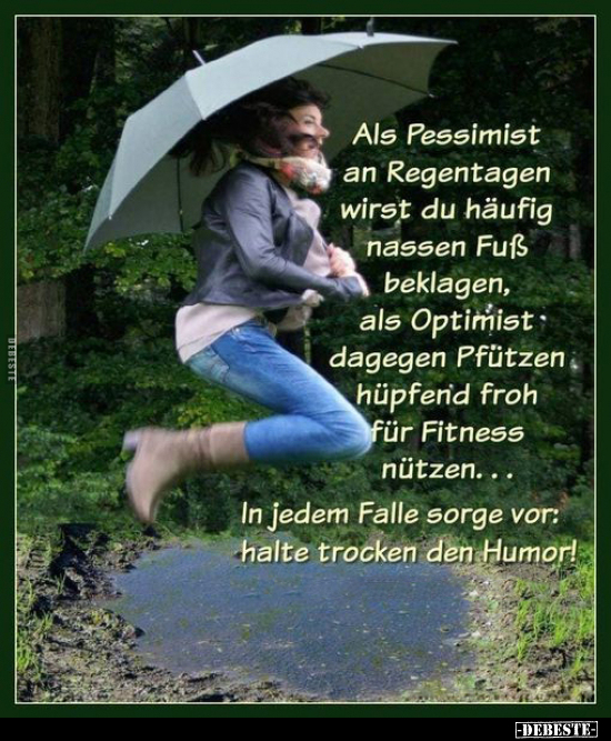 Als Pessimist an Regentagen wirst du häufig nassen Fuß.. - Lustige Bilder | DEBESTE.de