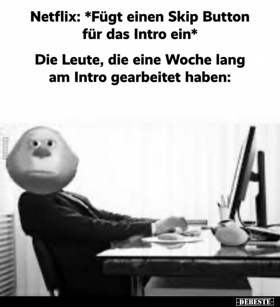 Netflix: *Fügt einen Skip Button für das Intro ein*.. - Lustige Bilder | DEBESTE.de