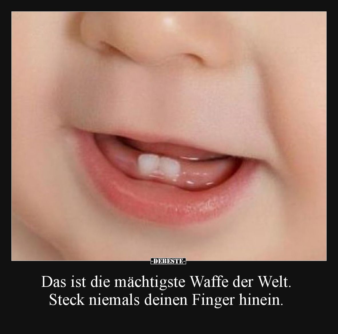 Das ist die mächtigste Waffe der Welt. Steck niemals deinen Finger hinein.