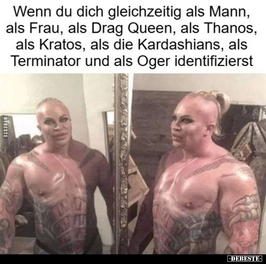 Wenn du dich gleichzeitig als Mann, als Frau, als Drag Queen, als Thanos, als Kratos, als die Kardashians, als Terminator und...