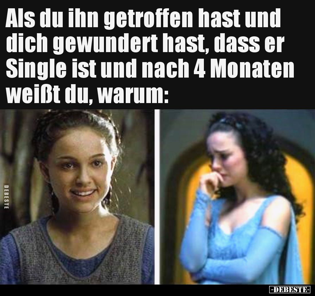 Als du ihn getroffen hast und dich gewundert hast, dass er Single ist und nach 4 Monaten weißt du, warum: