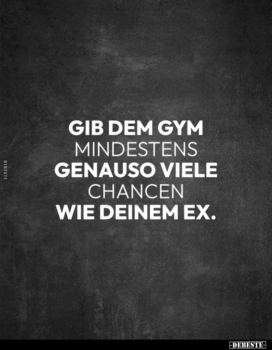 Gib dem Gym mindestens genauso viele Chancen wie deinem.. - Lustige Bilder | DEBESTE.de