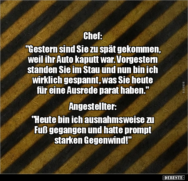 Chef: "Gestern sind Sie zu spät gekommen,  weil ihr Auto.." - Lustige Bilder | DEBESTE.de