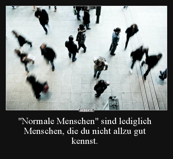 "Normale Menschen" sind lediglich Menschen, die du nicht.. - Lustige Bilder | DEBESTE.de