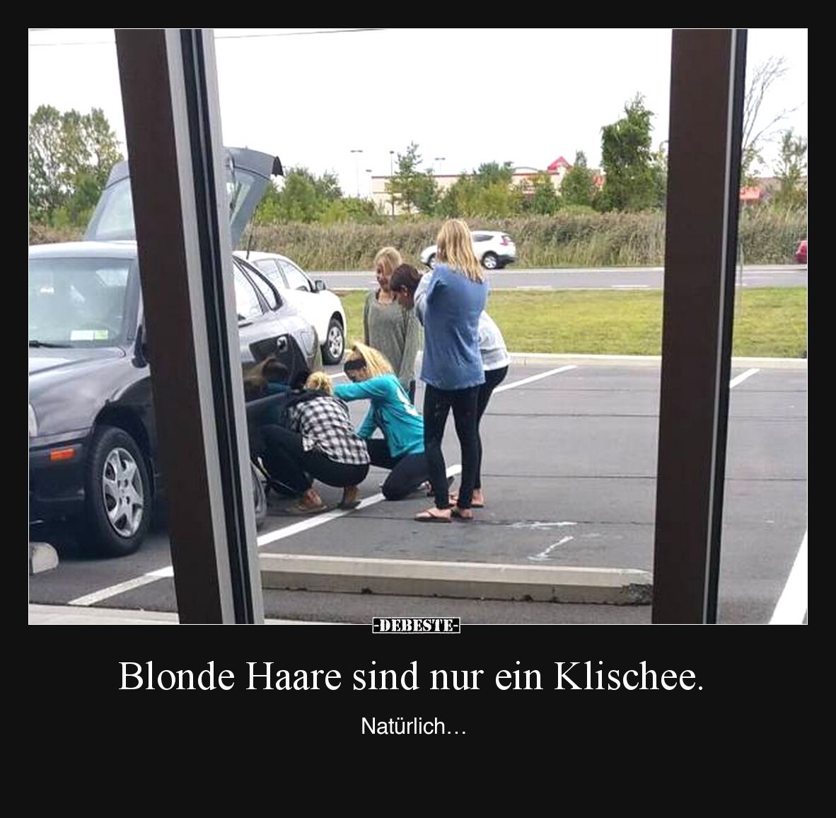 Blonde Haare sind nur ein Klischee.

Natürlich…
