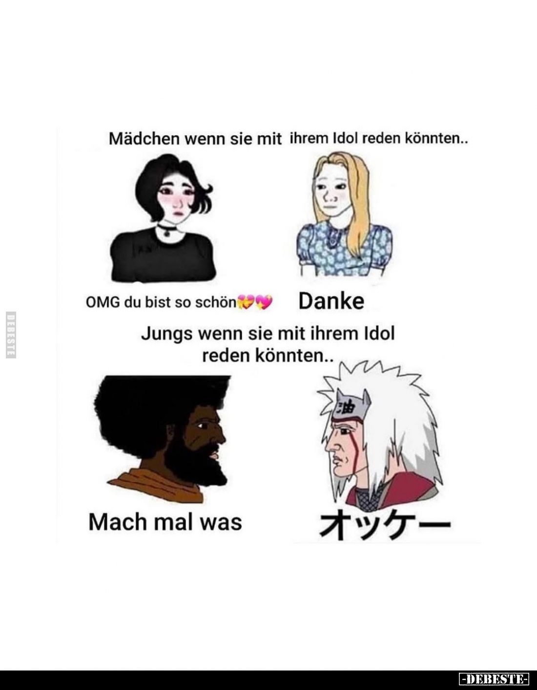 Mädchen wenn sie mit ihrem Idol reden könnten..
-
OMG du bist so schön
-
Danke
-
Jungs wenn sie mit ihrem Idol reden kö...