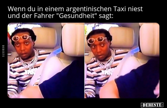 Wenn du in einem argentinischen Taxi niest und der Fahrer.. - Lustige Bilder | DEBESTE.de