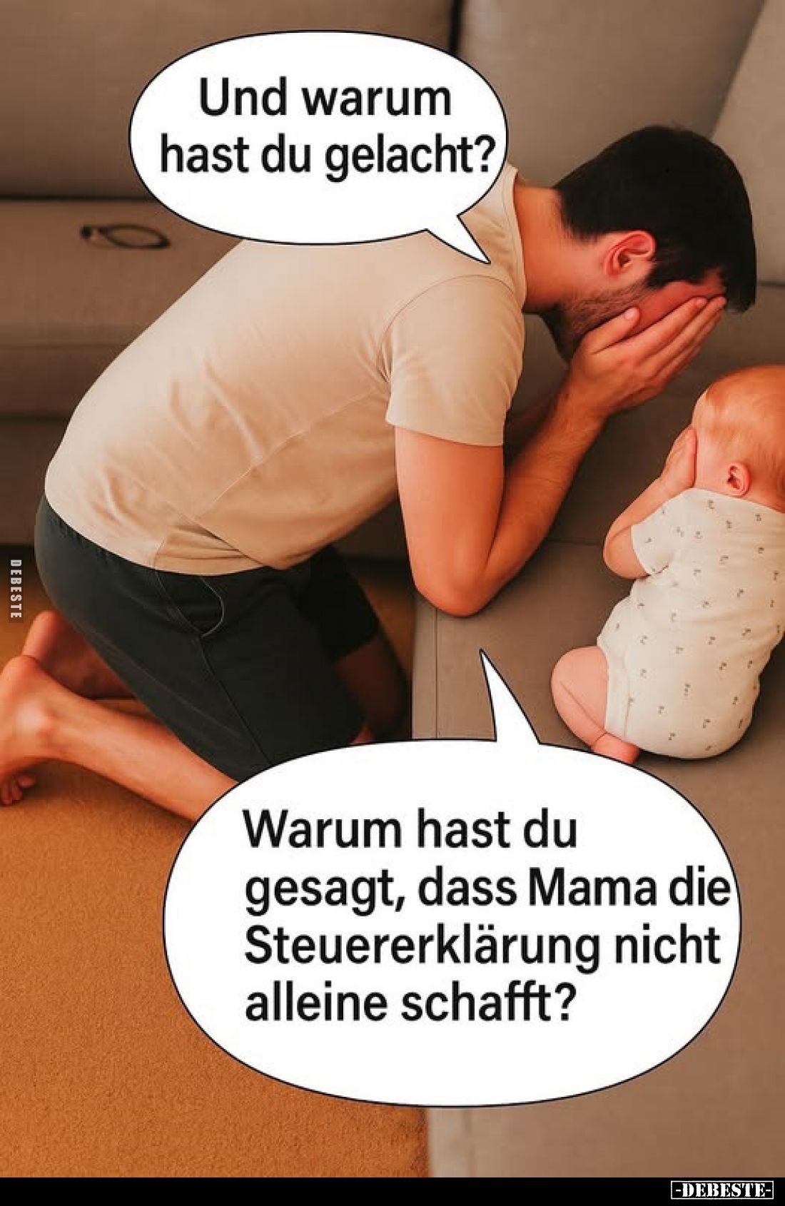 Und warum hast du gelacht?
Warum hast du gesagt, dass Mama die Steuererklärung nicht alleine schafft?