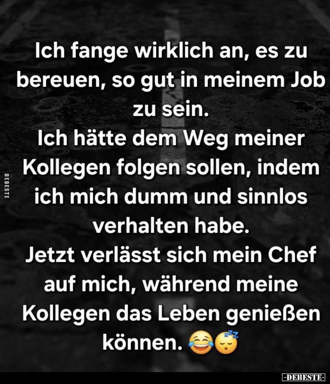 Ich fange wirklich an, es zu bereuen, so gut in meinem Job zu sein.
Ich hätte dem Weg meiner Kollegen folgen sollen, indem i...