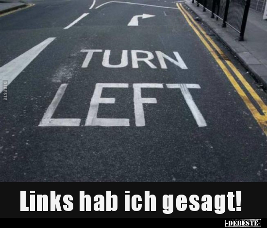 Links hab ich gesagt!..