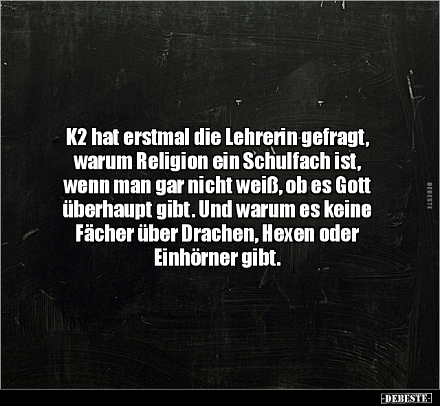 K2 hat erstmal die Lehrerin gefragt, warum Religion ein.. - Lustige Bilder | DEBESTE.de