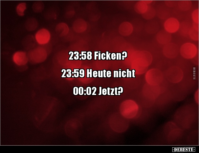 23:58 Ficken? 23:59 Heute nicht.. - Lustige Bilder | DEBESTE.de