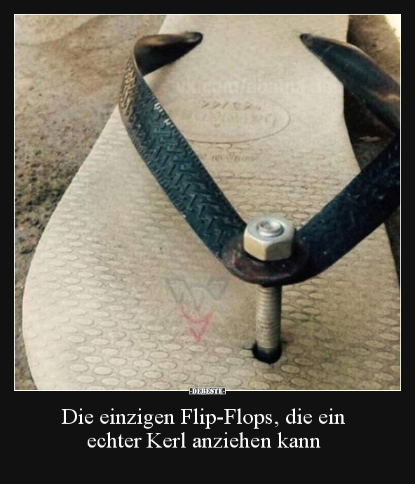 Die einzigen Flip-Flops, die ein echter Kerl anziehen.. - Lustige Bilder | DEBESTE.de