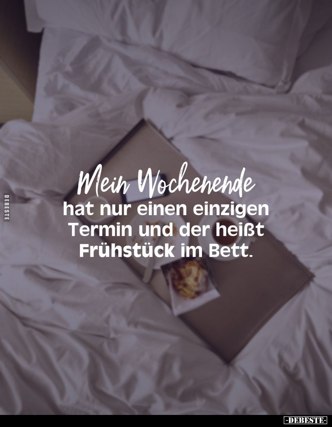Mein Wochenende hat nur einen einzigen Termin und der heißt Frühstück im Bett.