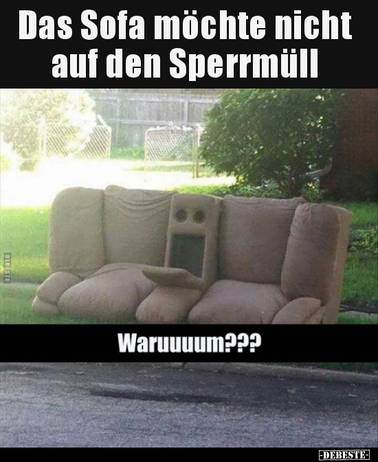 Das Sofa möchte nicht auf den Sperrmüll.. - Lustige Bilder | DEBESTE.de