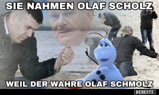 Sie nahmen Olaf Scholz, weil der wahre Olaf Schmolz.. - Lustige Bilder | DEBESTE.de