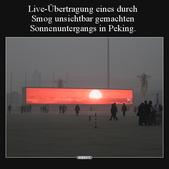 Live-Übertragung eines durch Smog unsichtbar gemachten.. - Lustige Bilder | DEBESTE.de