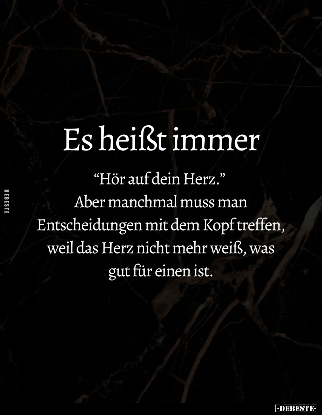Es heißt immer
"Hör auf dein Herz." -
Aber manchmal muss man Entscheidungen mit dem Kopf treffen, weil das Herz n...