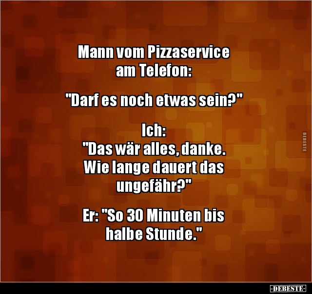 Mann vom Pizzaservice am Telefon: "Darf es noch etwas.." - Lustige Bilder | DEBESTE.de