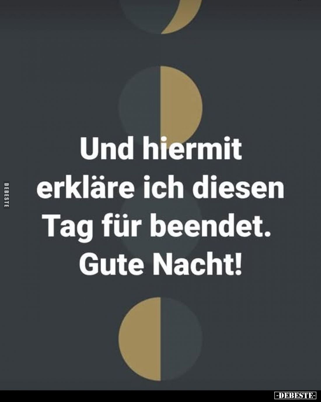 Und hiermit erkläre ich diesen Tag für beendet. Gute Nacht!