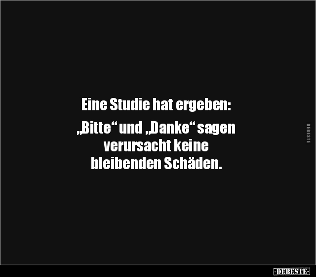 Eine Studie hat ergeben: "Bitte" und "Danke" sagen.. - Lustige Bilder | DEBESTE.de