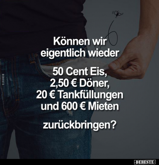 Können wir eigentlich wieder 50 Cent Eis, 2,50 € Döner.. - Lustige Bilder | DEBESTE.de