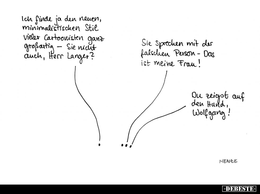 Ich finde ja den neuen, minimalistischen Stil vieler Cartoonisten ganz großartig - Sie nicht  auch, Herr Langes? -
Sie Sprec...