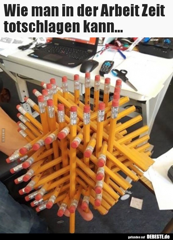 Wie man in der Arbeit Zeit totschlagen kann...